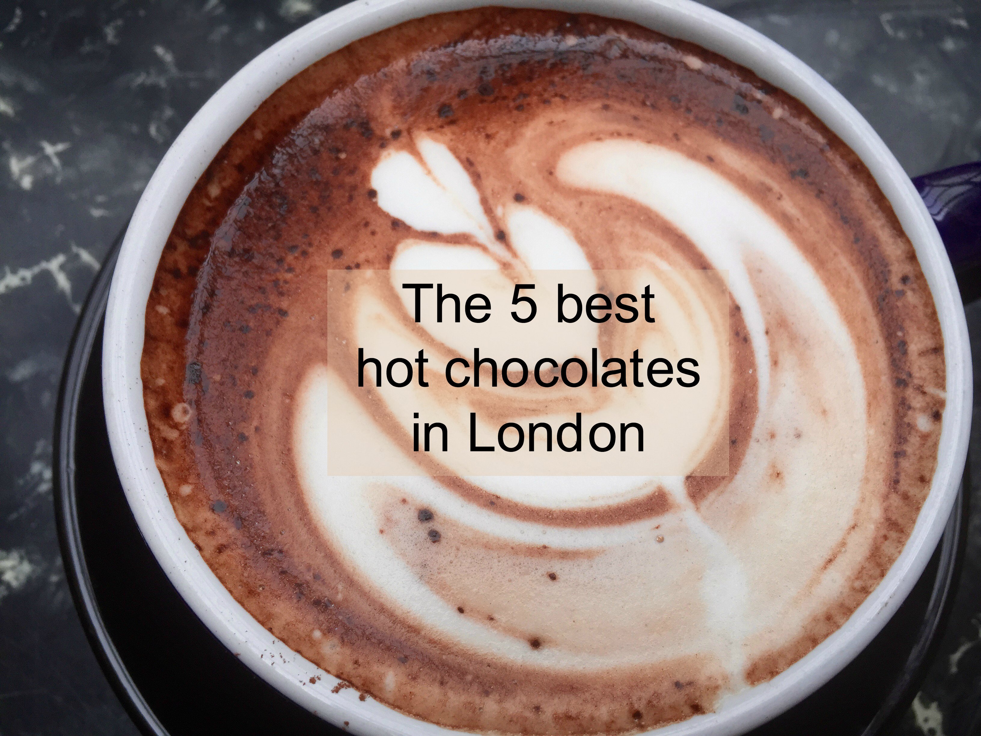 The 5 best hot chocolates in London