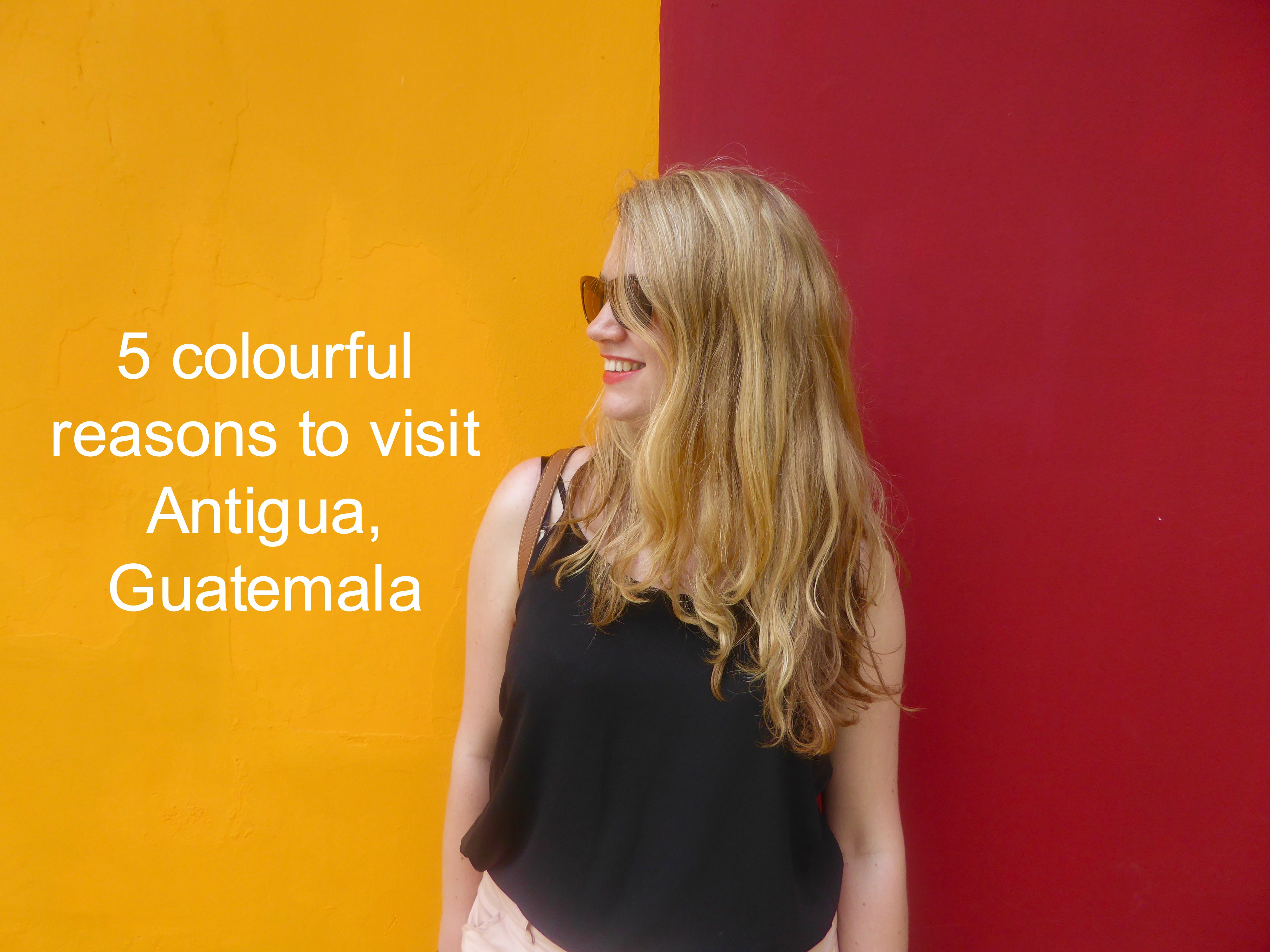 25 colourful reasons to visit Antigua, Guatemala 