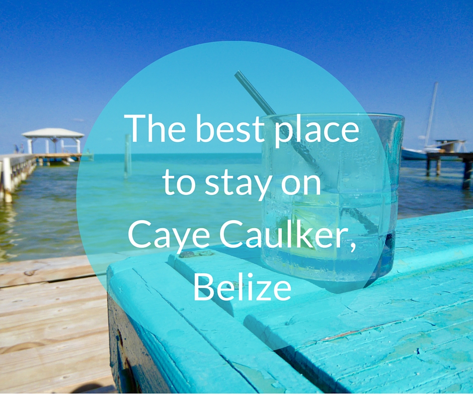 The best place to stay on Caye Caulker, Belize.