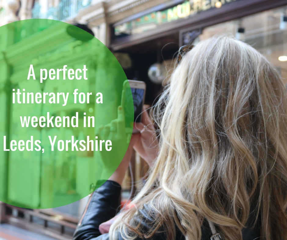 A Perfect Itinerary For A Weekend In Leeds Yorkshire She Gets Around