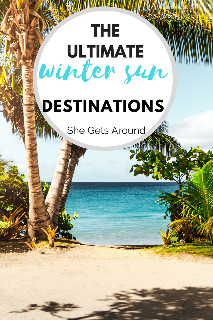 My Ultimate Winter Sun Destinations! - She Gets Around