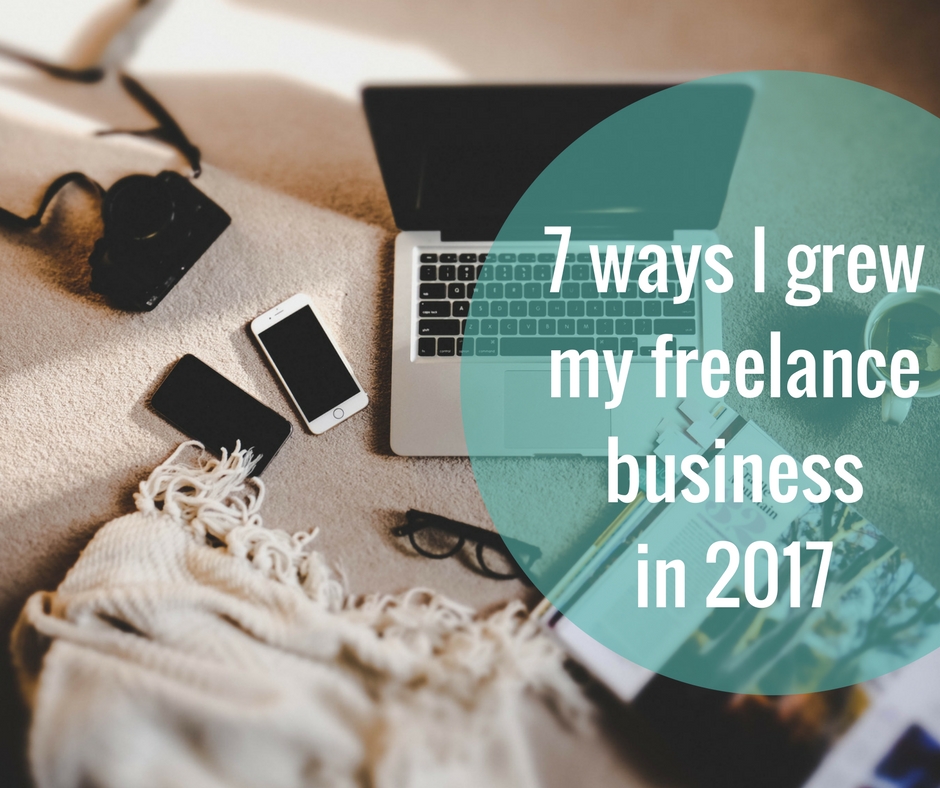 7 ways I grew my freelance business in 2017