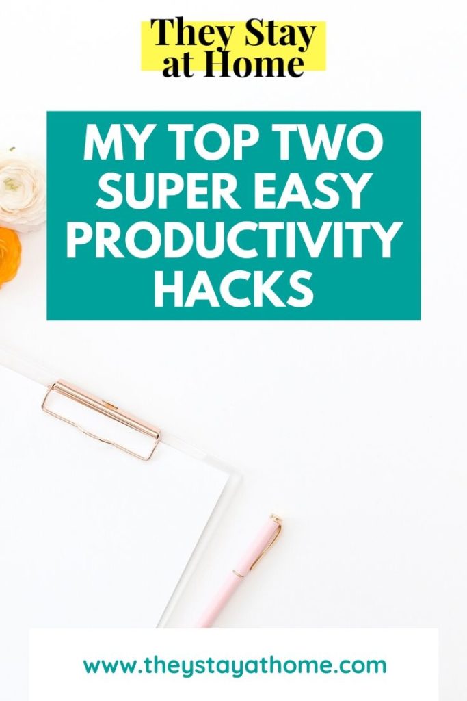 My Top Two, Super Easy Productivity Hacks